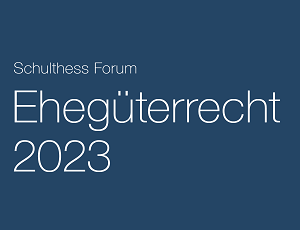 Schulthess Forum Ehegüterrecht 2023